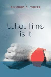 Richard C. Thuss - What Time is It, Häftad