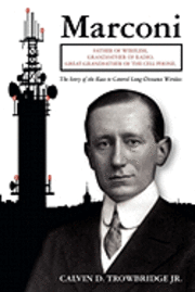 bokomslag Marconi: Father of Wireless, Grandfather of Radio, Great-Grandfather of the Cell Phone, The Story of the Race to Control Long-D