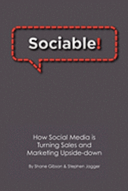 bokomslag Sociable!: How Social Media is Turning Sales and Marketing Upside Down