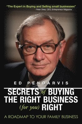 Ed Pendarvis - Secrets of Buying the Right Business (for you) Right: [Book and 12 videos for your information and education], Häftad