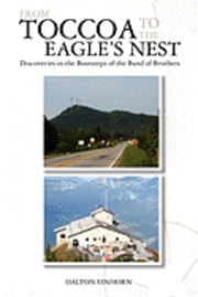 bokomslag From Toccoa to the Eagle's Nest: Discoveries in the Bootsteps of the Band of Brothers