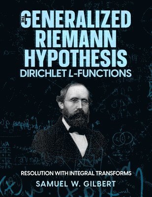 Samuel W Gilbert, Samuel W. Gilbert - Generalized Riemann Hypothesis - Dirichlet L-functions, Häftad