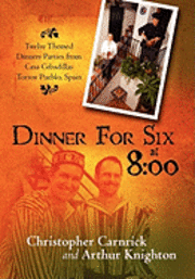 bokomslag Dinner For Six at 8: 00: Twelve Themed Dinners Parties from Casa Cebadillas Torrox Pueblo, Spain