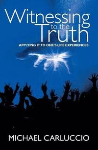 bokomslag Witnessing to the Truth: Applying It to One's Life Experiences