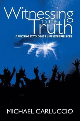 Michael Carluccio - Witnessing to the Truth: Applying It to One's Life Experiences, Häftad
