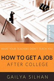 bokomslag What Your Teachers Didn't Teach You: How to Get a Job After College (A Manual)