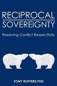 bokomslag Reciprocal Sovereignty: Resolving Conflict Respectfully