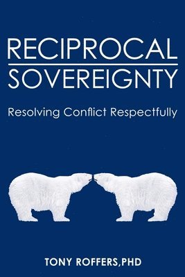 Reciprocal Sovereignty: Resolving Conflict Respectfully 1