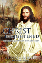 bokomslag Christ Enlightened: The Lost Teachings of Jesus Unveiled