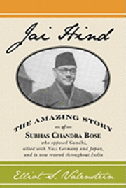 bokomslag Jai Hind: The amazing story of Subhas Chandra Bose, who opposed Gandhi, allied with Nazi Germany and Japan, and is now revered t