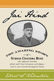 bokomslag Jai Hind: The amazing story of Subhas Chandra Bose, who opposed Gandhi, allied with Nazi Germany and Japan, and is now revered throughout India.