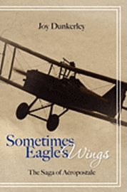 bokomslag Sometimes Eagle's Wings: the Saga of Aéropostale