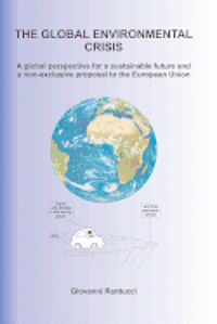 bokomslag The Global Environmental Crisis: A global perspective for a sustainable future and a non-exclusive proposal to the European Union