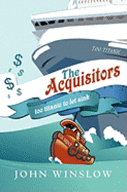 John Winslow - The Acquisitors: too titanic to let sink, Häftad