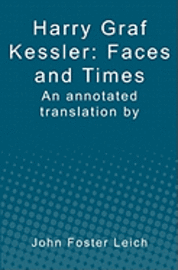 bokomslag Harry Graf Kessler: Faces and Times: an annotated translation by John Foster Leich