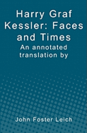 Harry Graf Kessler: Faces and Times: an annotated translation by John Foster Leich 1