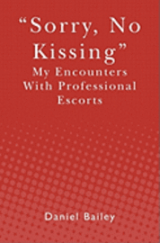 Sorry, No Kissing: My Encounters with Professional Escorts 1