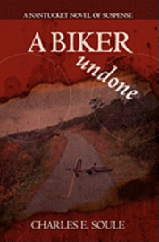 bokomslag A Biker Undone: A Nantucket Novel of Suspense