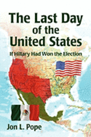 bokomslag The Last Day of the United States - Prepub: If Hilary Was Elected President