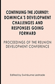 bokomslag Continuing the Journey: Dominica's Development Challenges and Responses Going Forward: Proceedings of the Reuniuon Development Conference