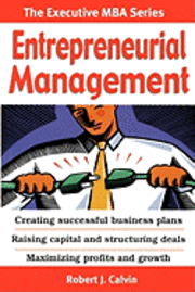 bokomslag Entrepreneurial Management: Creating successful business plans Raising capital and structuring deals Maximizing profits and growth