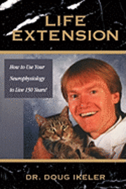 bokomslag Life Extension: How To Use Your Neurophysiology To Live 150 years!