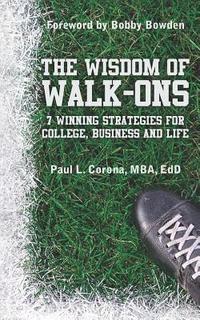 bokomslag The Wisdom of Walk-Ons: 7 Winning Strategies for College, Business and Life