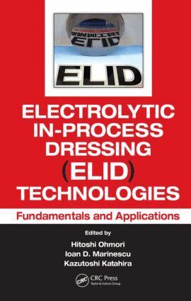 Hitoshi Ohmori, Ioan D. Marinescu, Kazutoshi Katahira - Electrolytic In-Process Dressing (ELID) Technologies, Inbunden