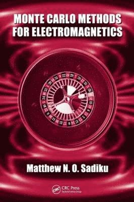 Matthew N.O. Sadiku, Matthew N. O. Sadiku - Monte Carlo Methods for Electromagnetics, Inbunden