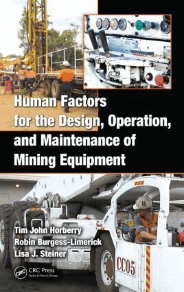 Tim Horberry, Robin Burgess-Limerick, Lisa J. Steiner - Human Factors for the Design, Operation, and Maintenance of Mining Equipment, Inbunden