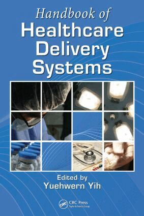 Yuehwern Yih, Vincent Duffy, Denny Yu - Handbook of Healthcare Delivery Systems, Inbunden
