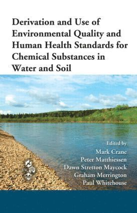 Mark Crane, Peter Matthiessen, Dawn Stretton Maycock, Graham Merrington, Paul Whitehouse - Derivation and Use of Environmental Quality and Human Health Standards for Chemical Substances in Water and Soil, Inbunden