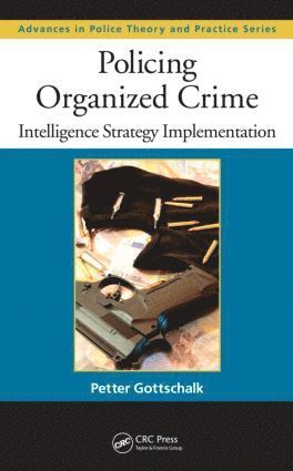 Petter Gottschalk, Norway) Gottschalk, Petter (BI Norwegian Business School, Oslo - Policing Organized Crime, Inbunden