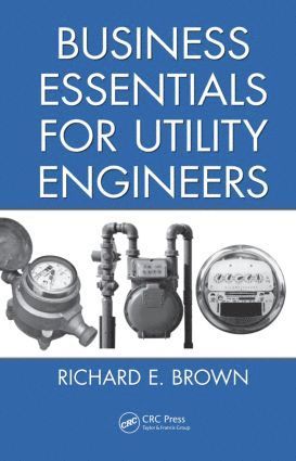 Richard E. Brown, USA) Brown, Richard E. (Ex-ponent, Boulder, CO - Business Essentials for Utility Engineers, Inbunden