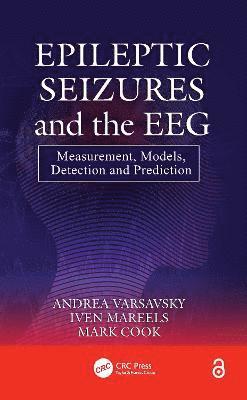 Andrea Varsavsky, Iven Mareels, Mark Cook - Epileptic Seizures and the EEG, Inbunden