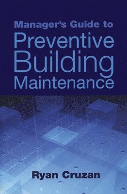 bokomslag Manager's Guide to Preventive Building Maintenance