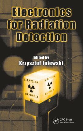 Krzysztof Iniewski, Canada) Iniewski, Krzysztof (Emerging Technologies CMOS Inc., British Columbia - Electronics for Radiation Detection, Inbunden