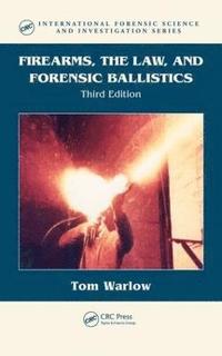 bokomslag Firearms, the Law, and Forensic Ballistics