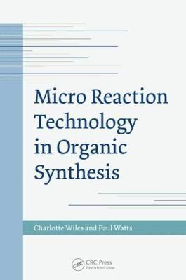 Charlotte Wiles, Paul Watts, The Netherlands) Wiles, Charlotte (Chemtrix BV - Micro Reaction Technology in Organic Synthesis, Inbunden