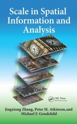 Jingxiong Zhang, Peter Atkinson, Michael F. Goodchild, Michael F Goodchild - Scale in Spatial Information and Analysis, Inbunden