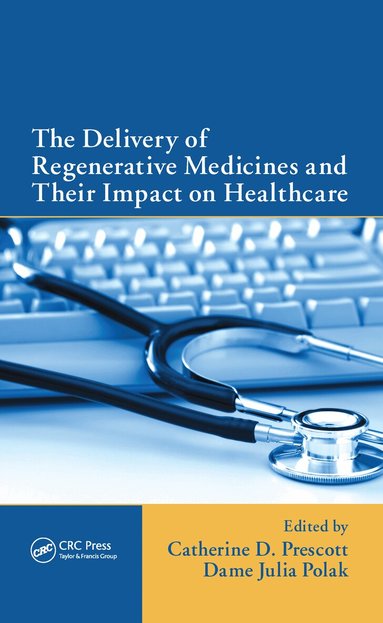 Catherine Prescott, Dame Julia Polak - Delivery of Regenerative Medicines and Their Impact on Healthcare, Inbunden