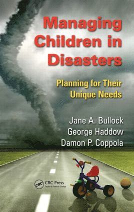 Jane A. Bullock, George Haddow, Damon P. Coppola, USA) Bullock, Jane A. (Bullock and Haddow, LLC, Reston, Virginia, USA) Haddow, George (Bullock and Haddow, LLC, Reston, Virginia, USA) Coppola, Damon P. (Bullock and Haddow, LLC, Reston, Virginia - Managing Children in Disasters, Inbunden