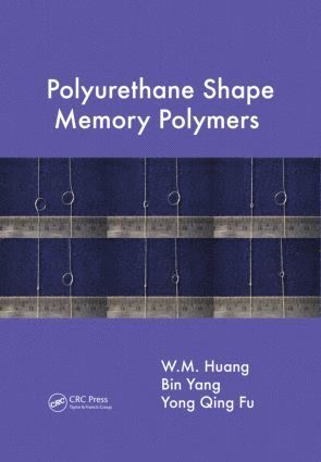 W.M. Huang, Bin Yang, Yong Qing Fu, Singapore) Huang, W.M. (Nanyang Techological University, Singapore) Yang, Bin (Helvoet Rubber & Plastic Technologies Pte Ltd., UK) Fu, Yong Qing (Heriot Watt University, Edinburgh, W. M. Huang - Polyurethane Shape Memory Polymers, Inbunden