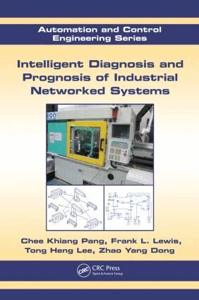 Chee Khiang Pang, Frank L. Lewis, Tong Heng Lee, Zhao Yang Dong - Intelligent Diagnosis and Prognosis of Industrial Networked Systems, Inbunden