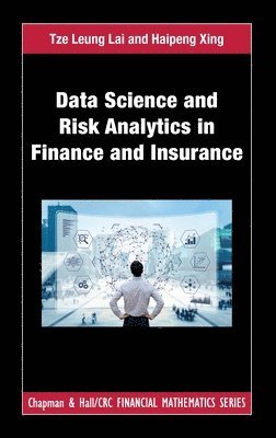 Tze Leung Lai, Haipeng Xing, USA) Lai, Tze Leung (Stanford University, California, USA) Xing, Haipeng (SUNY, Stony Brook, New York - Data Science and Risk Analytics in Finance and Insurance, Inbunden