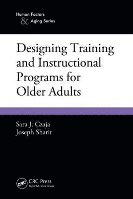 Sara J. Czaja, Joseph Sharit - Designing Training and Instructional Programs for Older Adults, Häftad