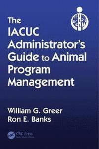 bokomslag The IACUC Administrator's Guide to Animal Program Management