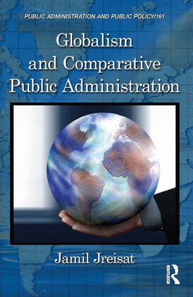 Jamil Jreisat - Globalism and Comparative Public Administration, Inbunden