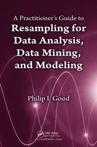 bokomslag Practitioner's  Guide to Resampling for Data Analysis, Data Mining, and Modeling