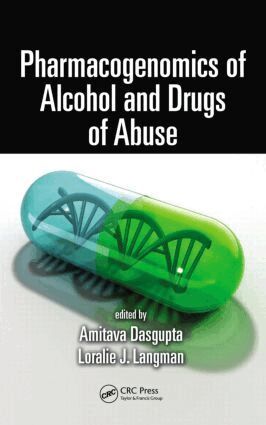 Amitava Dasgupta, Loralie J. Langman - Pharmacogenomics of Alcohol and Drugs of Abuse, Inbunden